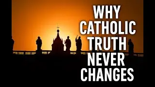 The Deposit of Faith: Why Catholic Truth Never Changes | Development of Doctrine