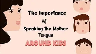 WHO TAKES THE BLAME FOR NOT BEING ABLE TO SPEAK THE MOTHER'S TONGUE | FATHER , MOTHERS OR CHILDREN
