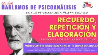 HABLAMOS DE PSICOANÁLISIS: LA MEMORIA INCONSCIENTE. RECUERDO, REPETICIÓN Y ELABORACIÓN