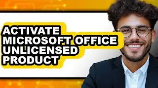 How to Activate Microsoft Office Unlicensed Product (full Guide)