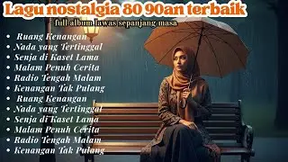 Lagu Nostalgia 80an–90an | Kenangan Lama yang Tak Pernah Hilang