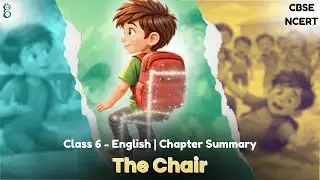 Class 6 English | Unit 2 | Chapter 2.3 The Chair Summary |  NCERT - CBSE