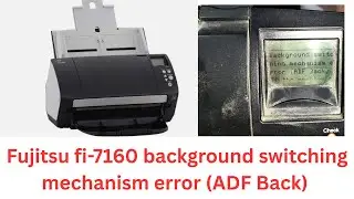 Fujitsu fi-7160 background switching mechanism error (ADF Back)