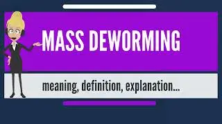 What is MASS DEWORMING  What does MASS DEWORMING mean  MASS DEWORMING meaning   explanation
