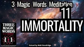 11 Immortality | Meditation #11 from Three Magic Words by U.S. Andersen