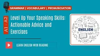Reading Practice | A1- A2 | Level Up Your Speaking Skills: Actionable Advice and Exercises