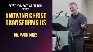 Knowing Christ | Dr. Mark Jones | Westlynn Baptist Church Men's Ministry | Men's Breakfast