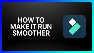 How To Make Filmora Run Smoother Tutorial