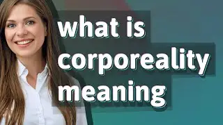 Corporeality | meaning of Corporeality