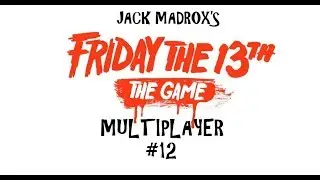 jackmadrox's Friday The 13th: The Game Multiplayer #12