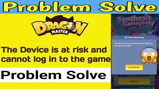 Dragon Master Game Registration Login Issue | The Device is at risk and cannot log in to the game