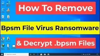Bpsm File Virus Ransomware [.Bpsm] Removal and Decrypt .Bpsm Files