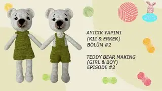 AYICIK YAPIMI (Kız&Erkek) 🧸 Amigurumi Beden, Y&uuml;z, Salopet ve Elbise Yapımı #2 | TEDDY BEAR MAKING