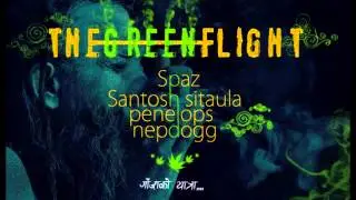 The Green Flight - Spaz,Santosh Sitaula,SudipUndefeated,Nepdogg.