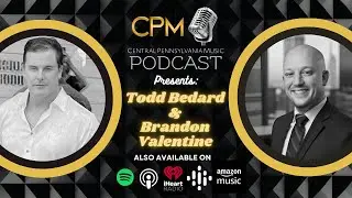 Todd Bedard & Brandon Valentine - The Central Pennsylvania Music Podcast - S4E3