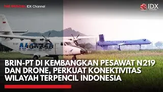 BRIN-PT DI Kembangkan Teknologi Pesawat N219 dan Drone | IDXC UPDATE