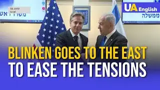US Diplomacy Tries to Ease the Tensions. Blinken Goes to the Middle East