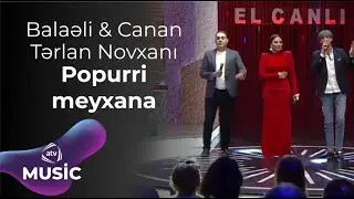 Balaəli & Canan & Tərlan Novxanı - Popurri meyxana