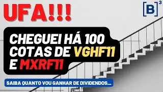 ALCANCEI 100 COTAS DE VGHF11 E MXRF11!