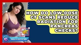 How Do Low-dose CT Scans Reduce Radiation For Pancreas Checks? - Pancreatic Health Network