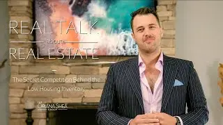 The Secret Competition Behind the Low Housing Inventory  | Real Talk About Real Estate