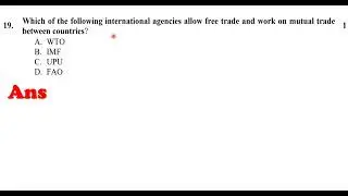 19. Which of the following international agencies allow free trade and work on mutual trade between