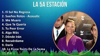 La 5a Estaci&oacute;n 2024 MIX Grandes Exitos - El Sol No Regresa, Sue&ntilde;os Rotos - Acoustic, Me Muero, Q...