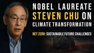 Former U.S. Secretary of Energy and Nobel Laureate Dr. Steven Chu on Climate Transformation