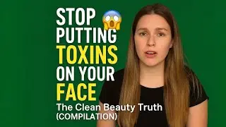 Stop Putting TOXINS on Your Face 😱 | The Clean Beauty Truth (Compilation)