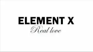 Element X - Real love