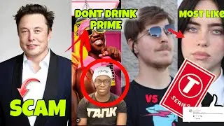 Elon Musk Scam ! , Dont Drink Prime Deji , Me Beast Vs T Series , Most Liked In Youtube