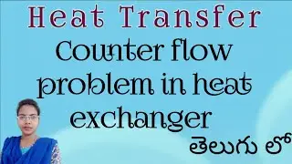 Problem on LMTD for counter flow Heat Exchanger ll Heat Transfer in TELUGU ll Heat Exchanger problem