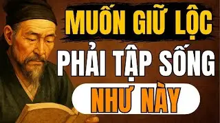 Cổ Nhân Tiết Lộ – Muốn Giữ Lộc, Phải Tập Sống Giản Đơn | Triết Lý Sống