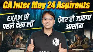 CA Inter May 24 Exam से पहले जरूर देखें 👁️👁️ || CA Intermediate by PW