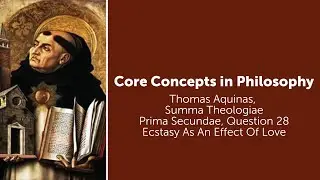 Thomas Aquinas, Summa Theologiae | Ecstasy As An Effect Of Love | Philosophy Core Concepts