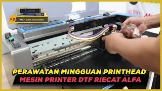 PERAWATAN MINGGUAN UNTUK MENJAGA KUALITAS PRINTHEAD I DTF SERIES GEN 2 PART 8