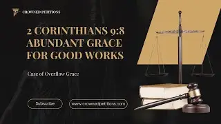 2 Corinthians 9:8 Abundant Grace for Good Works | Case of Overflow Grace