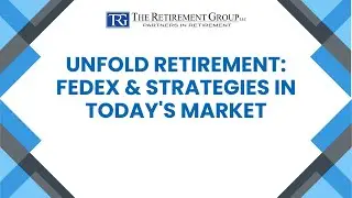 Unfold Retirement: FedEx & Strategies in Today's Market