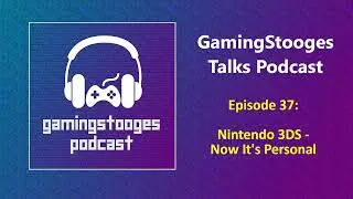 Nintendo 3DS - Now It's Personal | GamnigStooges Talks Podcast (REUPLOAD)