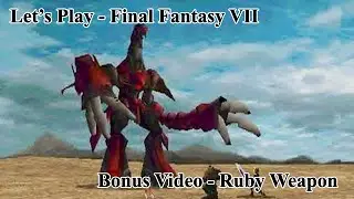 Let&rsquo;s Play - Final Fantasy VII - Bonus Video - Ruby Weapon