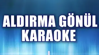 ALDIRMA GÖNÜL KARAOKE    ton: Sİ bemol