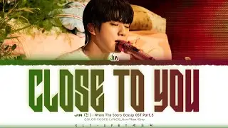 JIN (진)  'Close To You' Lyrics [When The Stars Gossip OST Part.3] (Color Coded Lyrics) [Han_Rom_Eng]