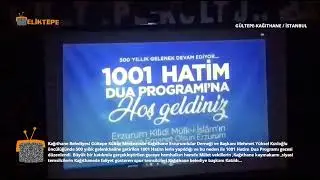 KAĞITHANE G&Uuml;LTEPE K&Uuml;LT&Uuml;R MERKEZİ ERZURUMLULAR DERNEĞİ 1001 HATİM DUA PROGRAMI