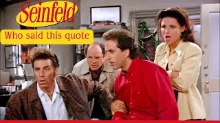 Who said this? SEINFELD edition