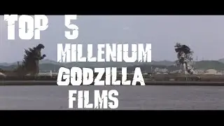 Top 5 Millenium Godzilla Films