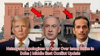 Netanyahu Apologizes to Qatar Over Israel Strike in Doha | Middle East Conflict Update 2025