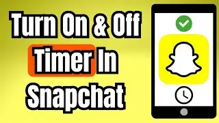 How To Turn On & Off Timer In Snapchat