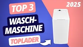 Die beste TOPLADER WASCHMASCHINE 2025 | TOP 3 Toplader Waschmaschinen im Vergleich