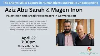 The Shirlyn Miller Lecture in Human Rights and Public Understanding- Aziz Abu Sarah and Magen Inon