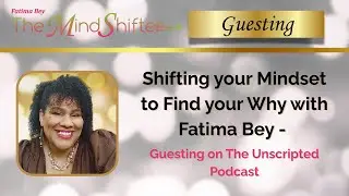 Shifting your Mindset to Find your Why with Fatima Bey - Guesting on The Unscripted Podcast